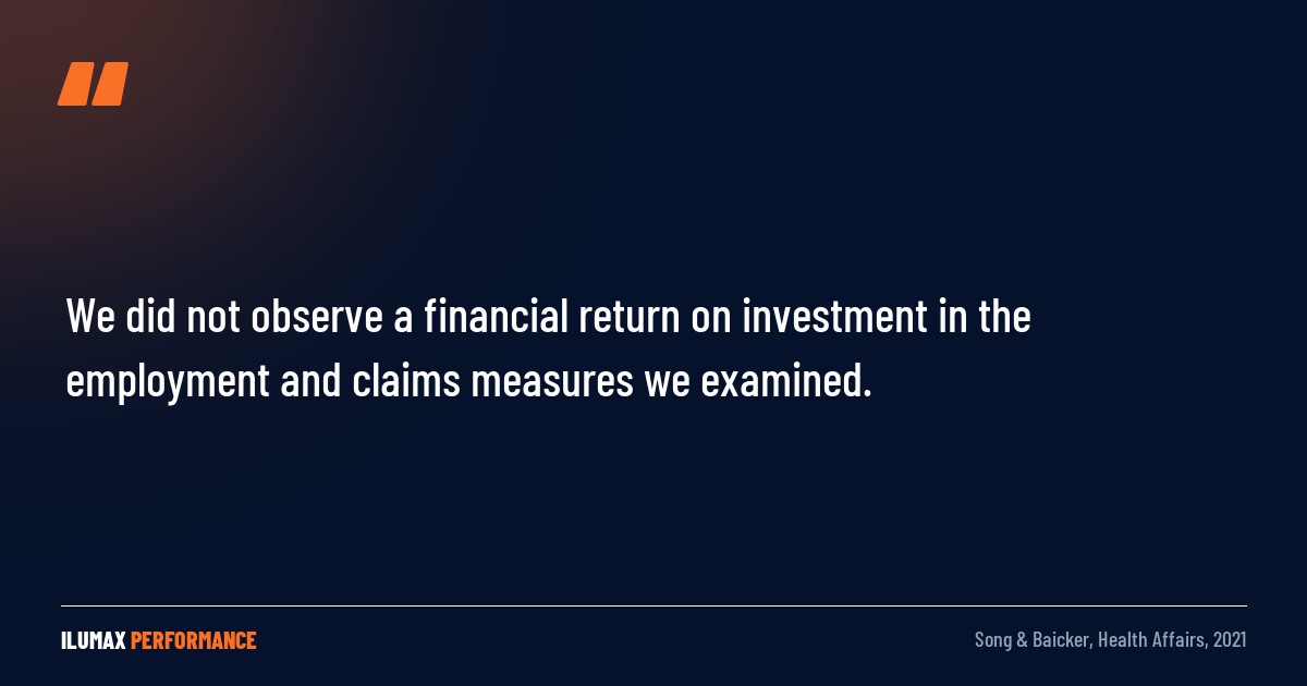 Pull quote: We did not observe a financial return on investment in the employment and claims measures we examined. — Song & Baicker, Health Affairs, 2021